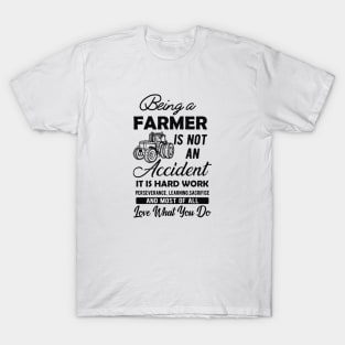 Farmer - Being a farmer It's not accident It's hard work T-Shirt